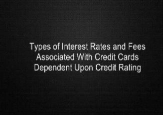 Types of Interest Rates and Fees Associated With Credit Cards Dependent Upon Credit Rating