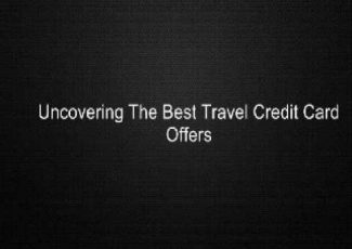 Uncovering The Best Travel Credit Card Offers